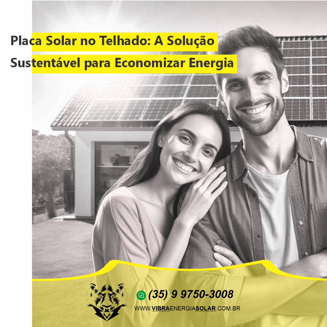 Placa Solar no Telhado: A Solução Sustentável para Economizar Energia